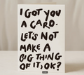 I Got You A Card Let’S Not Make A Big Thing A6 Card